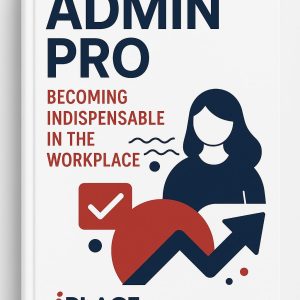 Admin Pro: Becoming Indispensable in the Workplace