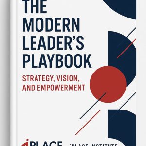 The Modern Leader’s Playbook: Strategy, Vision, and Empowerment